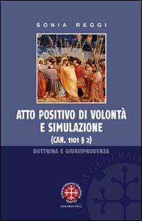 Atto positivo di volontà e simulazione. Dottrina e giurisprudenza - Sonia Reggi - copertina