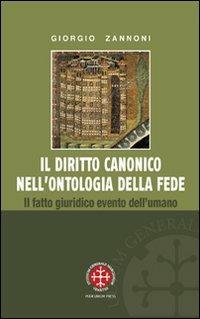 Il diritto canonico nell'ontologia della fede. Il fatto giuridico evento dell'umano - Giorgio Zannoni - copertina