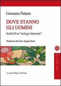 Dove stanno gli uomini. Scritti di un teologo itinerante - Germano Pattaro - copertina