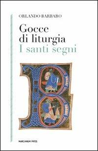 Gocce di liturgia. I santi segni - Orlando Barbaro - copertina