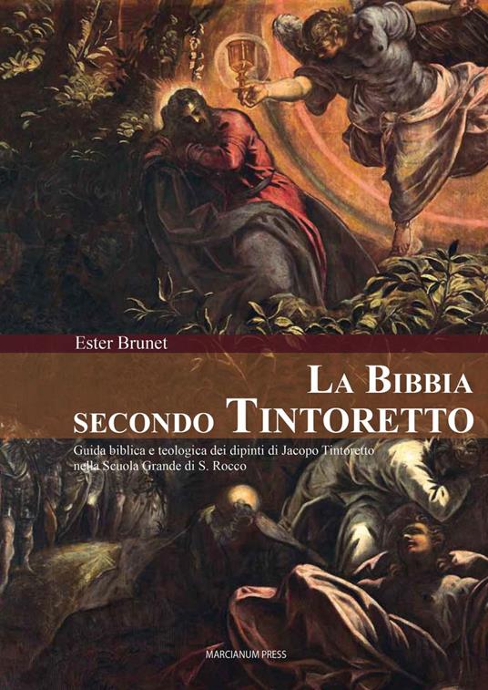 La Bibbia secondo Tintoretto. Guida alla lettura biblica e teologica dei dipinti di Jacopo Tintoretto nella Scuola Grande di San Rocco a Venezia. Ediz. illustrata - Ester Brunet - copertina