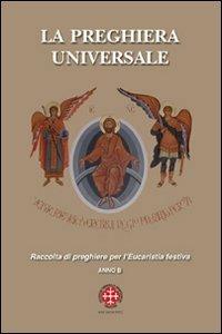 La preghiera universale. Raccolta di preghiere per l'eucarestia festiva. Anno B - Giorgio Scatto - copertina