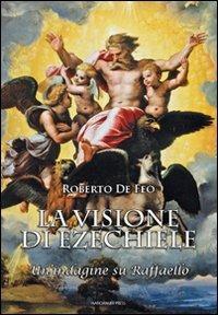 La visione di Ezechiele. Un'indagine su Raffaello - Roberto De Feo - copertina