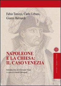 Napoleone e la chiesa: il caso Venezia - Fabio Tonizzi,Carlo Urbani,Gianni Bernardi - copertina