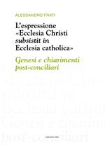 L'espressione «Ecclesia Christi subsistit in Ecclesia catholica»: genesi e chiarimenti post-conciliari