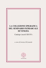 La collezione epigrafica del seminario patriarcale di Venezia. Catalogo (secoli XII-XV)