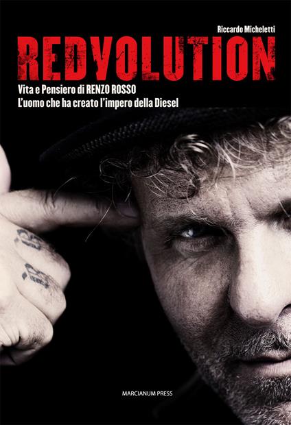 Redvolution. Vita e pensiero di Renzo Rosso. L'imprenditore che ha creato l'impero della Diesel - Riccardo Micheletti - copertina