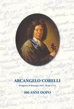 Arcangelo Corelli. 300 anni dopo