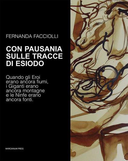 Con Pausania sulle tracce di Esiodo. Quando gli eroi erano ancora fiumi, i giganti erano ancora montagne e le ninfe erano ancora fonti. Ediz. illustrata - Fernanda Facciolli - copertina