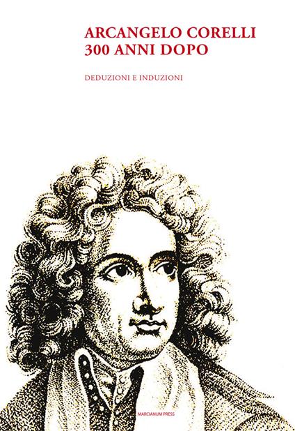 Arcangelo Corelli. 300 anni dopo. Deduzioni e induzioni - copertina