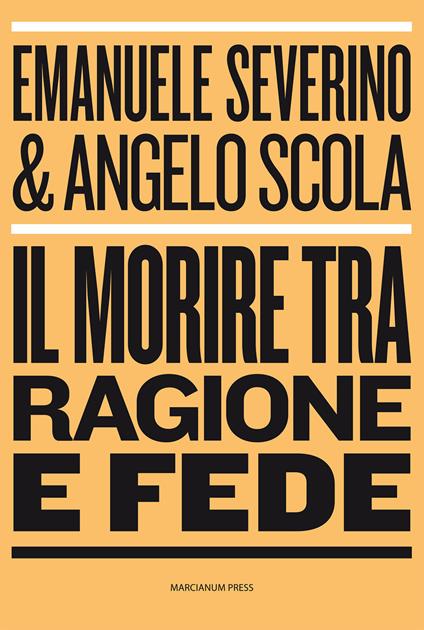 Il morire tra ragione e fede - Emanuele Severino,Angelo Scola - copertina