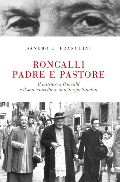 Roncalli padre e pastore. Il Patriarca Roncalli e il suo cancelliere don Sergio Sambin - Sandro G. Franchini - copertina