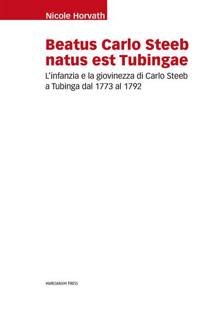 Beatus Carlo Steeb natus est Tubingae. L'infanzia e la giovinezza di Carlo Steeb a Tubinga dal 1773 al 1792 - Nicole Horvarth - copertina