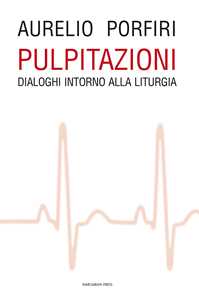 Pulpitazioni. Dialoghi intorno alla liturgia