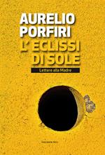 L' eclissi di sole. Lettere alla madre