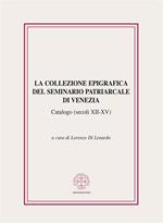 La collezione epigrafica del seminario patriarcale di Venezia. Catalogo (secoli XII-XV)