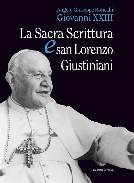 La sacra scrittura e san Lorenzo Giustiniani - Giovanni XXIII,G. Bernardi,V. Perini - ebook