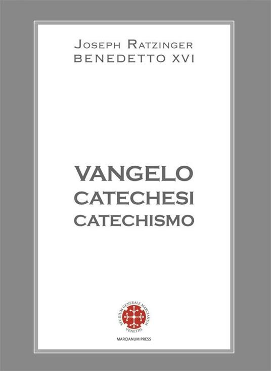 Vangelo catechesi catechismo - Benedetto XVI (Joseph Ratzinger),C. Carniato - ebook