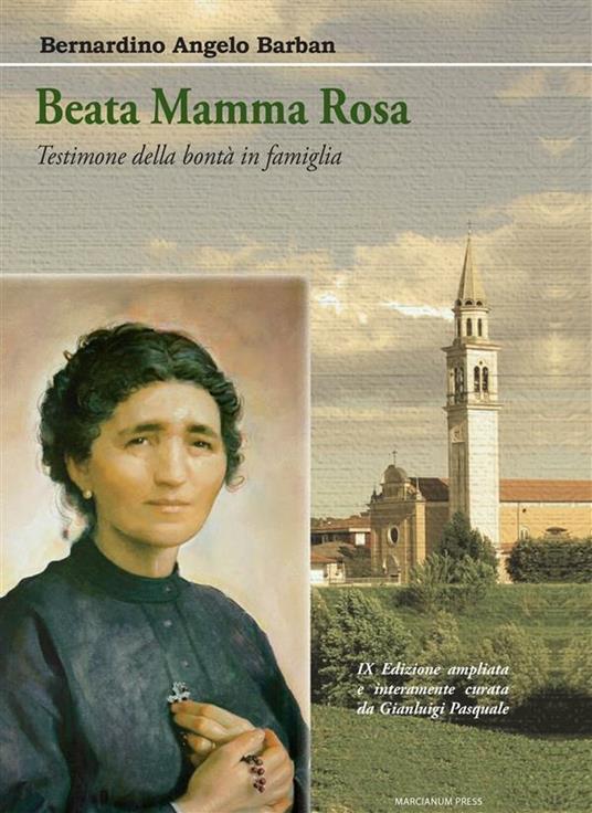 Beata mamma Rosa. Testimone della bontà in famiglia - Bernardino Angelo Barban,Gianluigi Pasquale - ebook