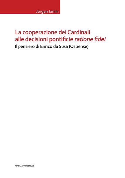 La cooperazione dei cardinali alle decisioni pontificie ratione fidei. Il pensiero di Enrico da Susa (Ostiense) - Jürgen Jamin - copertina