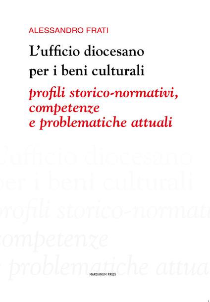 L' ufficio diocesano per i beni culturali. Profili storico-normativi, competenze e problematiche attuali - Alessandro Frati - copertina