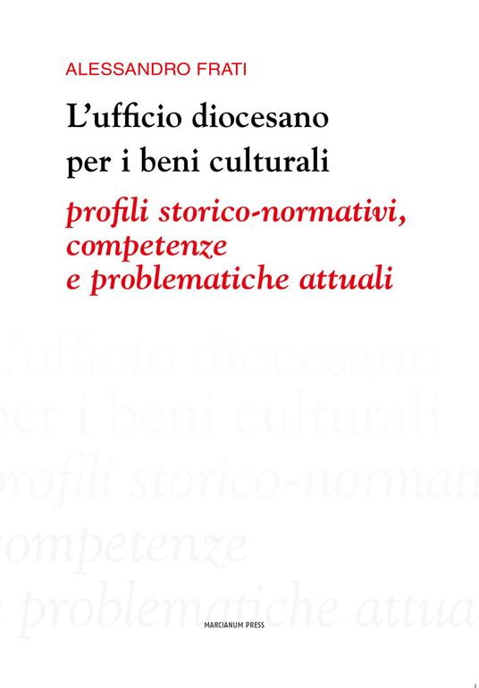 L' ufficio diocesano per i beni culturali. Profili storico-normativi, competenze e problematiche attuali - Alessandro Frati - copertina