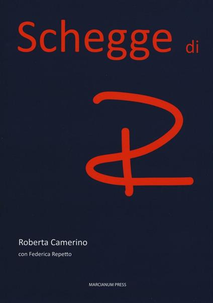Schegge di R - Roberta Camerino,Federica Repetto - copertina