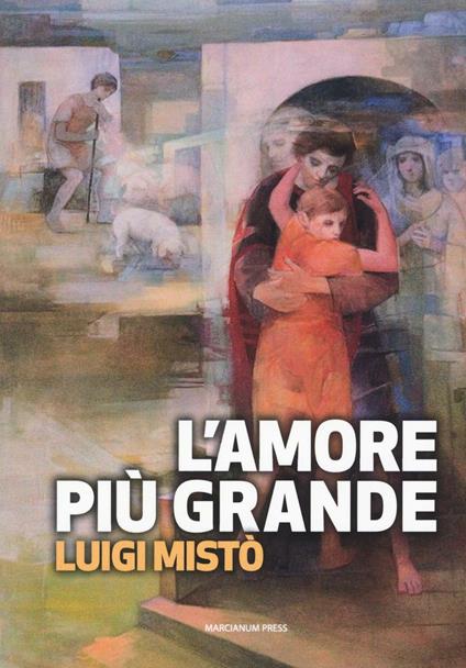 L' amore più grande. La rivoluzione della misericordia - Luigi Mistò - copertina