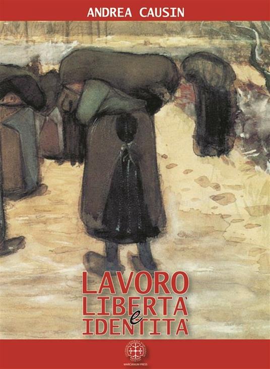 Lavoro, libertà e identità. Costruire la sicurezza nei chiaroscuri del cambiamento - Andrea Causin - ebook