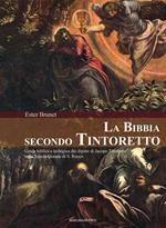 La Bibbia secondo Tintoretto. Guida alla lettura biblica e teologica dei dipinti di Jacopo Tintoretto nella Scuola Grande di San Rocco a Venezia. Ediz. illustrata