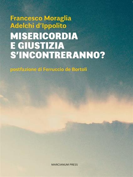 Misericordia e giustizia s'incontreranno? - Adelchi D'Ippolito,Francesco Moraglia - ebook