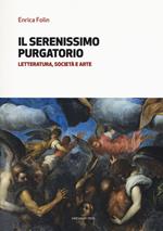 Il serenissimo purgatorio. Letteratura, società e arte