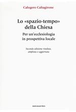 Lo «spazio-tempo» della Chiesa. Per un'ecclesiologia in prospettiva locale. Ediz. ampliata