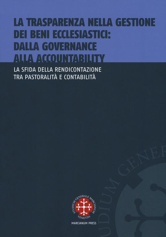 La trasparenza nella gestione dei beni ecclesiastici: dalla governance alla accountability. La sfida della rendicontazione tra pastoralità e contabilità - copertina