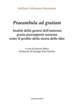 Praeambula ad gratiam. Analisi della genesi dell'assioma gratia praesupponit naturam sotto il profilo della storia delle idee