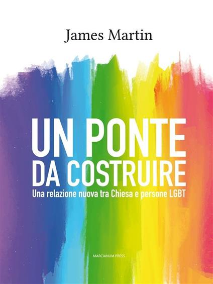 Un ponte da costruire. Una relazione nuova tra Chiesa e persone LGBT - James Martin,Imma Elenoire Laudieri Di Biase - ebook