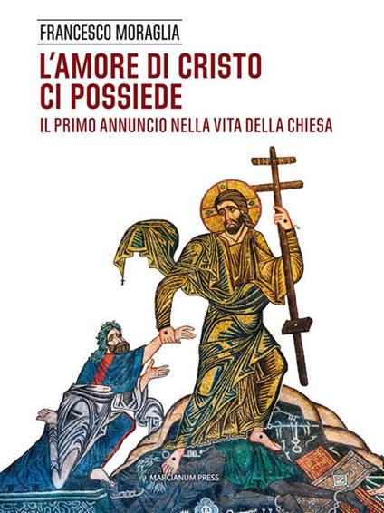 L' amore di Cristo ci possiede. Il primo annuncio nella vita della Chiesa - Francesco Moraglia - ebook