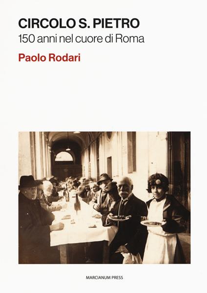 Circolo S. Pietro. 150 anni nel cuore di Roma - Paolo Rodari - copertina