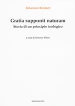 Gratia supponit naturam. Storia di un principio teologico