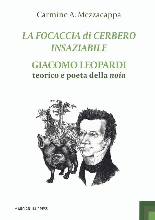 La focaccia di Cerbero insaziabile. Giacomo Leopardi teorico e poeta della noia - Carmine A. Mezzacappa - copertina