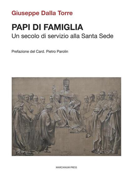 Papi di famiglia. Un secolo di servizio alla Santa Sede - Giuseppe Dalla Torre - ebook