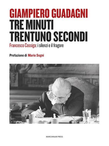 Tre minuti trentuno secondi. Francesco Cossiga: il silenzio e il fragore - Giampiero Guadagni - ebook