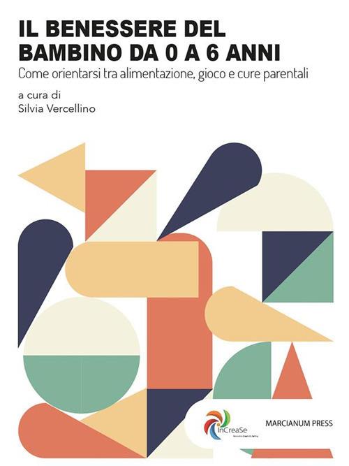 Il benessere del bambino da 0 a 6 anni. Come orientarsi tra alimentazione, gioco e cure parentali - Silvia Vercellino - ebook