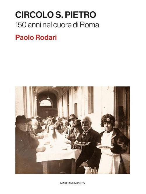 Circolo S. Pietro. 150 anni nel cuore di Roma - Paolo Rodari - ebook