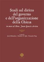 Studi sul diritto del governo e dell'organizzazione della Chiesa in onore di mons. Juan Ignacio Arrieta