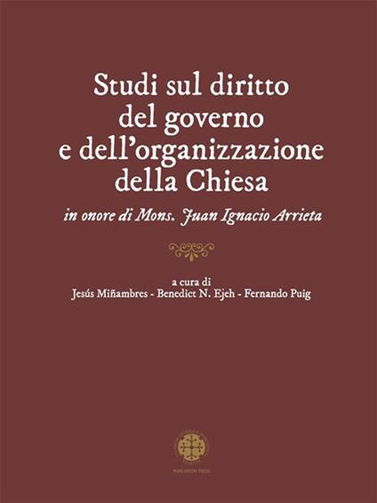 Studi sul diritto del governo e dell'organizzazione della Chiesa in onore di mons. Juan Ignacio Arrieta - Jesús Miñambres,Benedict Ndubueze Ejeh,Fernando Puig - ebook