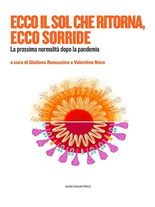 Ecco il sol che ritorna, ecco sorride. La prossima normalità dopo la pandemia - Valentina Noce,Giuliano Ramazzina - ebook