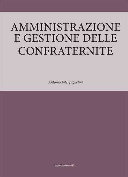 Amministrazione e gestione delle confraternite - Antonio Interguglielmi - copertina