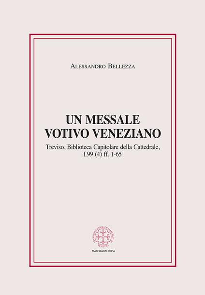 Un messale votivo veneziano. Treviso, Biblioteca Capitolare della Cattedrale, I.99 (4) ff. 1-65 - Alessandro Bellezza - copertina