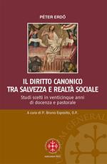 Il diritto canonico tra salvezza e realtà sociale. Studi scelti in venticinque anni di docenza e pastorale